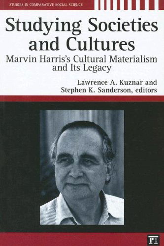 Studying Societies and Cultures: Marvin Harris's Cultural Materialism and Its Legacy - Lawrence A. Kuznar - Books - Taylor & Francis Inc - 9781594512889 - January 30, 2008