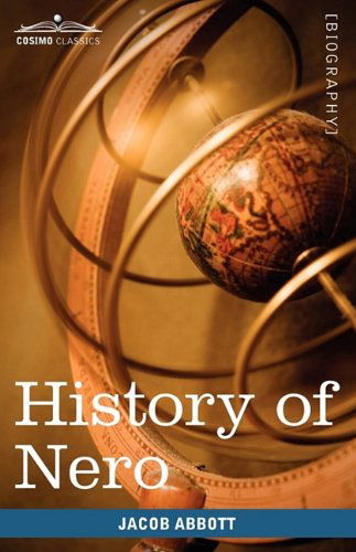History of Nero: Makers of History - Jacob Abbott - Books - Cosimo Classics - 9781605207889 - October 1, 2009
