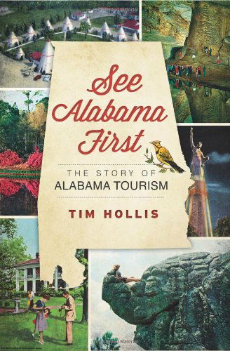 Cover for Tim Hollis · See Alabama First: the Story of Alabama Tourism (Paperback Book) (2013)