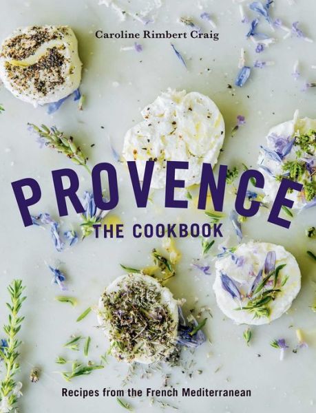 Cover for Caroline Rimbert Craig · Provence: The Cookbook: Recipes from the French Mediterranean (Hardcover Book) (2023)