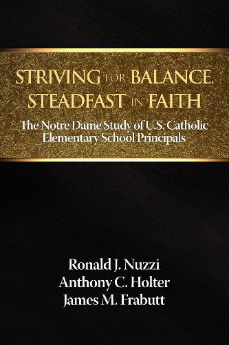 Cover for James M. Frabutt · Striving for Balance, Steadfast in Faith: the Notre Dame Study of U.s. Catholic Elementary School Principals (Paperback Book) (2012)
