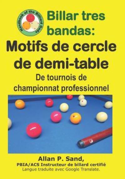 Billar tres bandas - Motifs de cercle de demi-table - Allan P. Sand - Livres - Billiard Gods Productions - 9781625052889 - 15 janvier 2019