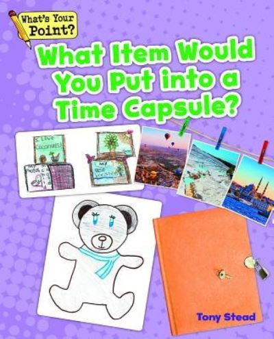 What Item Would You Put into a Time Capsule? - Tony Stead - Livros - Capstone Classroom - 9781625218889 - 1 de julho de 2014