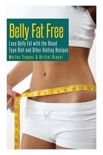 Cover for Drayer Brittni · Belly Fat Free: Lose Belly Fat with the Blood Type Diet and Other Dieting Recipes (Paperback Book) (2013)