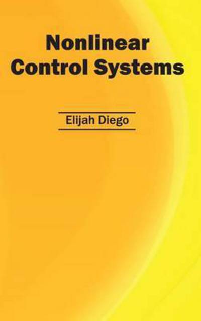 Nonlinear Control Systems - Elijah Diego - Books - Clanrye International - 9781632403889 - January 3, 2015