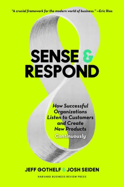 Cover for Jeff Gothelf · Sense and Respond: How Successful Organizations Listen to Customers and Create New Products Continuously (Inbunden Bok) (2017)