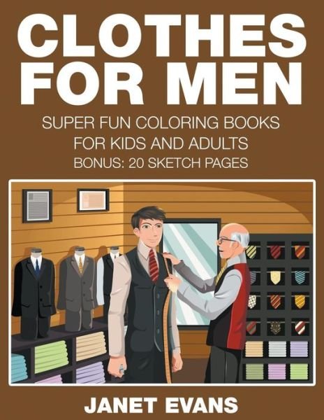 Cover for Janet Evans · Clothes for Men: Super Fun Coloring Books for Kids and Adults (Bonus: 20 Sketch Pages) (Pocketbok) (2014)