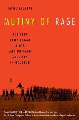 Cover for Jaime Salazar · Mutiny of Rage: The 1917 Camp Logan Riots and Buffalo Soldiers in Houston (Hardcover Book) (2021)