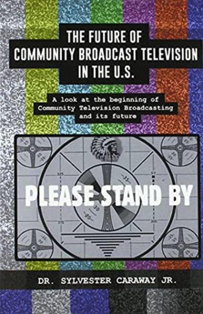 Cover for Jr Dr Sylvester Caraway · The Future of Community Broadcast Television in the U.S. (Hardcover Book) (2021)