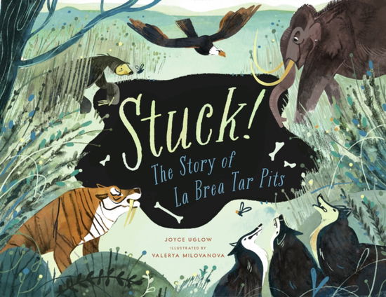 Cover for Joyce Uglow · Stuck! The Story of La Brea Tar Pits (Hardcover Book) (2025)