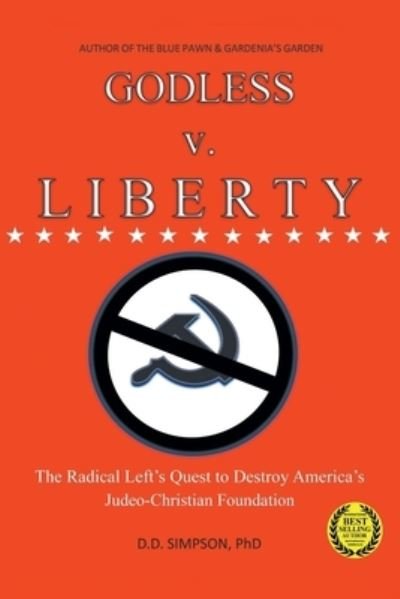 GODLESS v. LIBERTY: The Radical Left's Quest to Destroy America's Judeo-Christian Foundation - DD Simpson - Livres - Newman Springs Publishing, Inc. - 9781638810889 - 15 octobre 2021