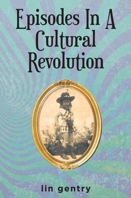 Cover for Lin Gentry · Episodes In A Cultural Revolution (Paperback Book) (2022)