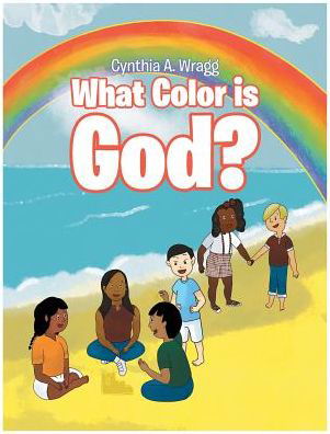 Cover for Cynthia a Wragg · What Color Is God? (Hardcover Book) (2018)