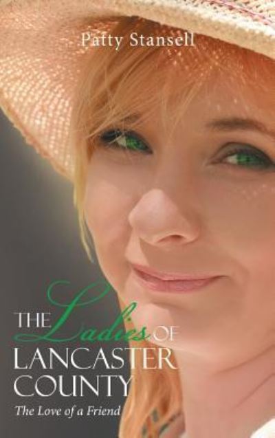 Cover for Patty Stansell · The Ladies of Lancaster County: The Love of a Friend: Book 1 - The Ladies of Lancaster County (Hardcover Book) (2019)