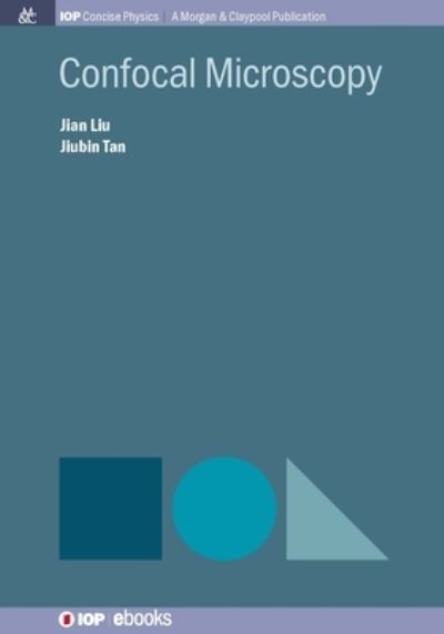 Confocal Microscopy - IOP Concise Physics - Jian Liu - Books - Morgan & Claypool Publishers - 9781643278889 - December 21, 2016