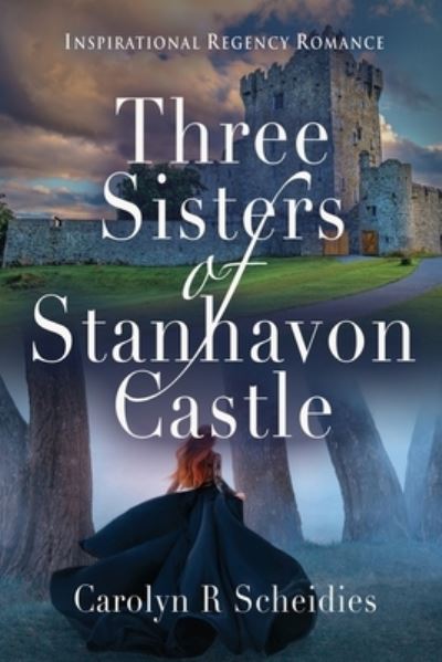 Cover for Carolyn R Scheidies · Three Sisters of Stanhavon Castle: Inspirational Regency Romance (Paperback Book) (2021)