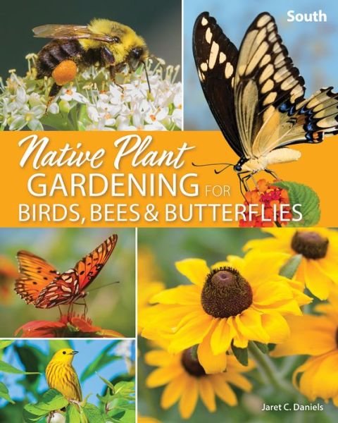 Cover for Jaret C. Daniels · Native Plant Gardening for Birds, Bees &amp; Butterflies: South - Nature-Friendly Gardens (Pocketbok) (2022)