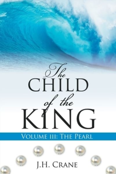 Child of the King Volume III - J. H. Crane - Books - Salem Author Services - 9781662851889 - August 3, 2022