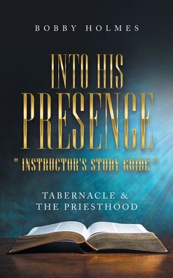 Cover for Bobby Holmes · Into His Presence Instructor's Study Guide (Book) (2022)