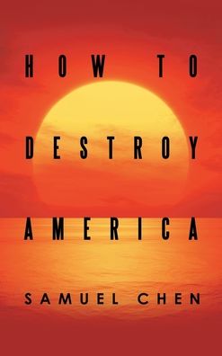 Cover for Samuel Chen · How to Destroy America (Book) (2022)