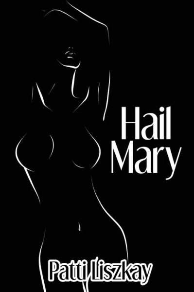 Hail Mary - Patti Liszkay - Kirjat - Black Rose Writing - 9781684334889 - torstai 7. toukokuuta 2020
