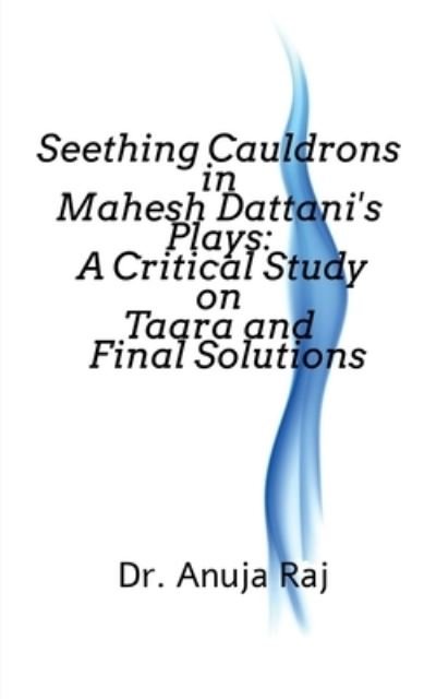 Cover for Anuja Raj · Seething Cauldrons in Mahesh Dattani's plays (Paperback Book) (2021)