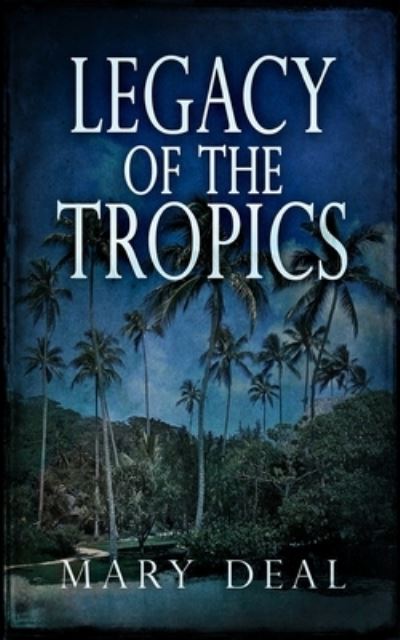 Cover for Mary Deal · Legacy Of The Tropics (Paperback Book) (2021)