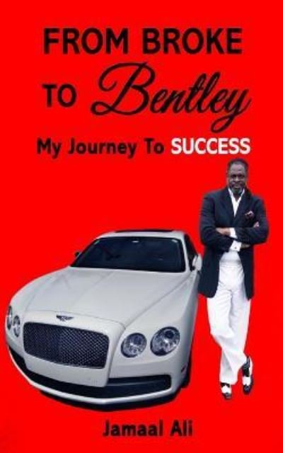 Cover for Jamaal Ali · From Broke To Bentley : My Journey To Success (Taschenbuch) (2018)