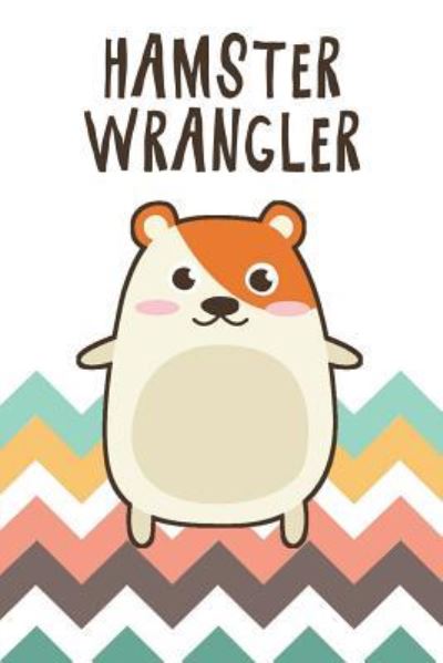 Cover for Cute Notebook Factory · Hamster Wrangler (Paperback Book) (2018)