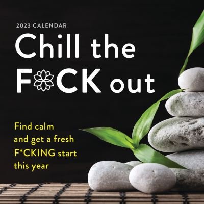 Cover for Sourcebooks · 2023 Chill the F*ck Out Wall Calendar: Find calm and get a fresh f*cking start this year - Calendars &amp; Gifts to Swear By (Calendar) (2022)
