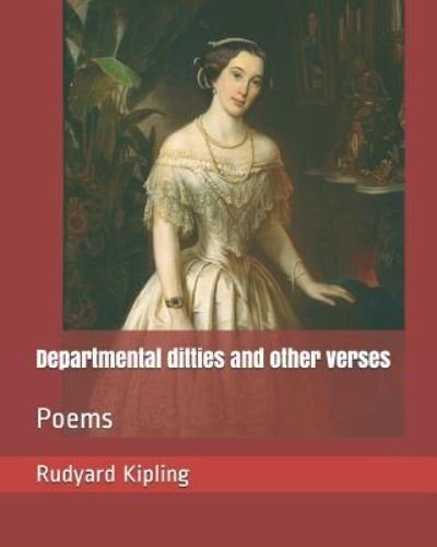 Departmental Ditties and Other Verses - Rudyard Kipling - Kirjat - Independently Published - 9781730989889 - keskiviikko 7. marraskuuta 2018