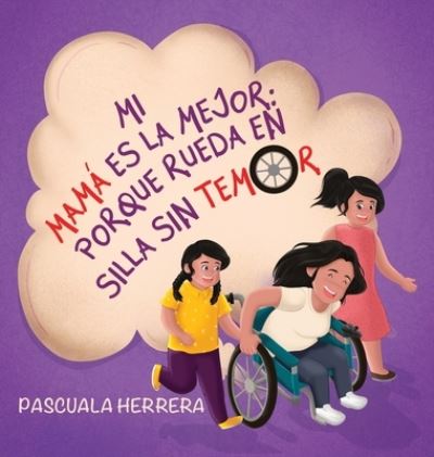 Cover for Pascuala Herrera · Mi mama es la mejor porque rueda en su silla sin temor. (Gebundenes Buch) (2021)