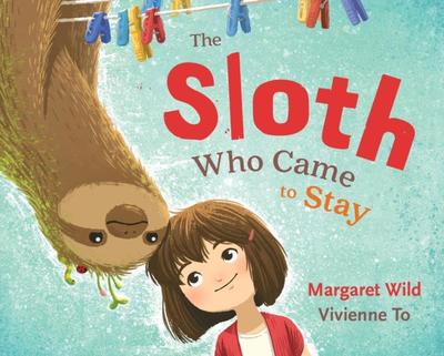 Cover for Margaret Wild · The Sloth Who Came to Stay (Hardcover Book) (2018)