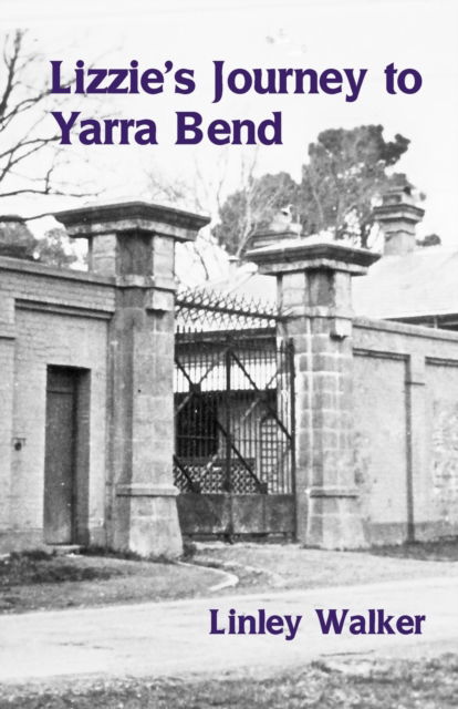 Lizzie's Journey to Yarra Bend - Linley Walker - Bücher - Ginninderra Press - 9781761091889 - 29. Oktober 2021