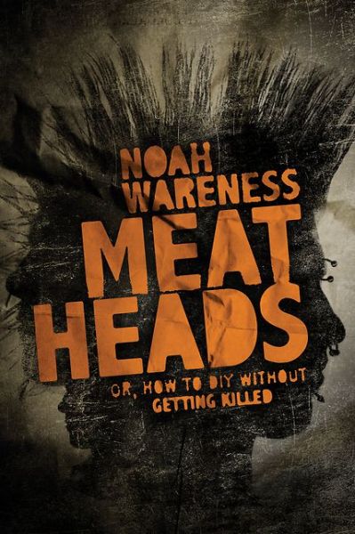 Cover for Noah Wareness · Meatheads, or How to DIY Without Getting Killed (Paperback Book) (2016)