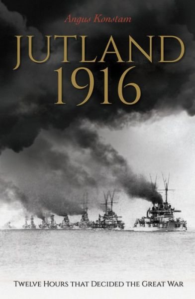 Cover for Angus Konstam · Jutland 1916: Twelve Hours to Win the War (Hardcover Book) (2016)