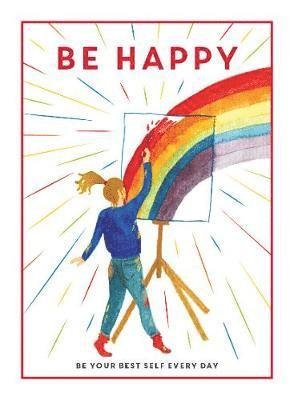 Cover for Editors of 'Teen Breathe' · Be Happy: Be Your Best Self Every Day - Be You (Hardcover Book) (2019)