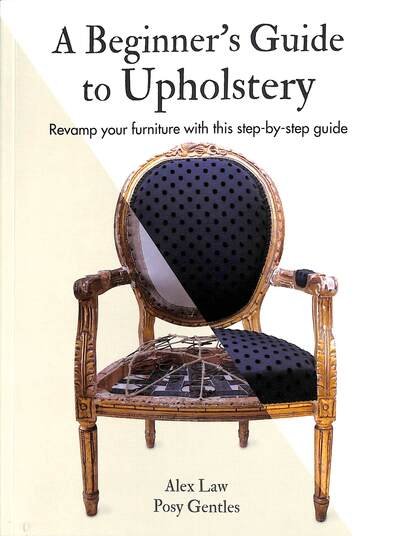 Cover for Alex Law · A Beginner's Guide to Upholstery: Revamp Your Furniture with This Step-by-Step Guide (Paperback Book) (2020)