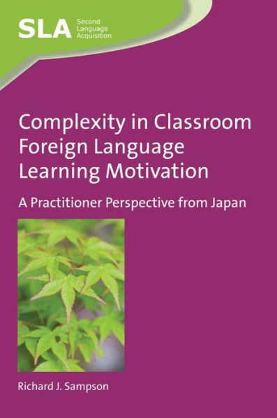 Complexity in Classroom Foreign Language Learning Motivation: A Practitioner Perspective from Japan - Second Language Acquisition - Richard J. Sampson - Books - Channel View Publications Ltd - 9781783095889 - June 2, 2016