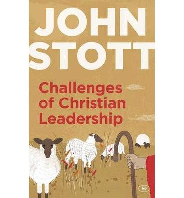 Cover for Stott, John (Author) · Challenges of Christian Leadership: Practical Wisdom For Leaders, Interwoven With The Author'S Advice (Paperback Bog) (2014)