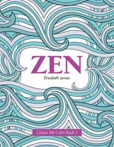 Cover for Elizabeth James · Colour Me Calm Book 5: Zen (Paperback Bog) (2015)