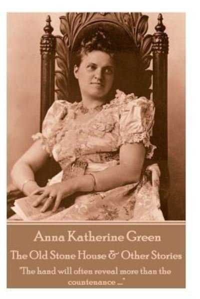 Cover for Anna Katherine Green · Anna Katherine Green - The Old Stone House &amp; Other Stories (Paperback Bog) (2018)