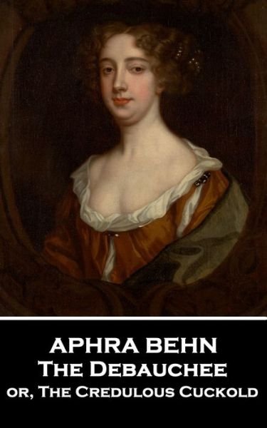 Cover for Aphra Behn · Aphra Behn - The Debauchee (Paperback Book) (2019)