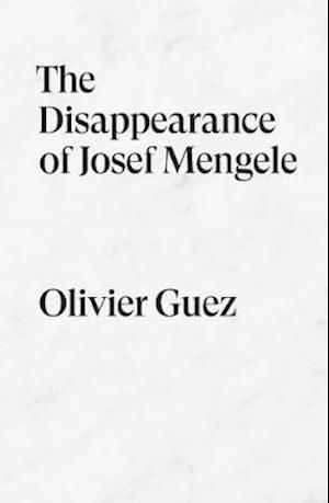 The Disappearance of Josef Mengele: A Novel - Verso Fiction - Olivier Guez - Libros - Verso Books - 9781788735889 - 9 de agosto de 2022