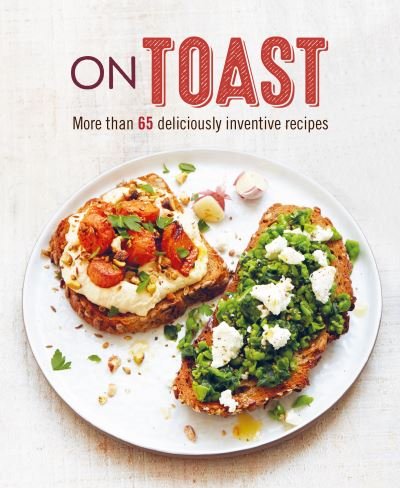 Cover for Small, Ryland Peters &amp; · On Toast: More Than 70 Deliciously Inventive Recipes (Hardcover Book) (2021)