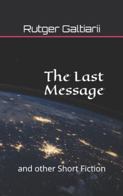Cover for Rutger G Galtiarii · The Last Message (Pocketbok) (2019)