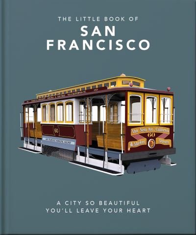 The Little Book of San Francisco: A City So Beautiful You'll Leave Your Heart - Orange Hippo! - Böcker - Headline Publishing Group - 9781800691889 - 21 juli 2022