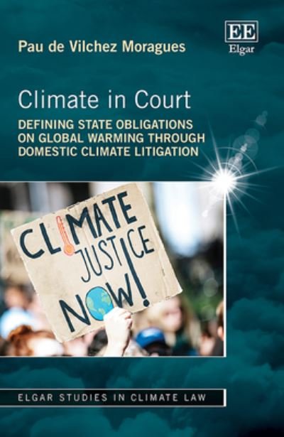 Cover for Pau De Vilchez Moragues · Climate in Court: Defining State Obligations on Global Warming Through Domestic Climate Litigation - Elgar Studies in Climate Law (Gebundenes Buch) (2022)