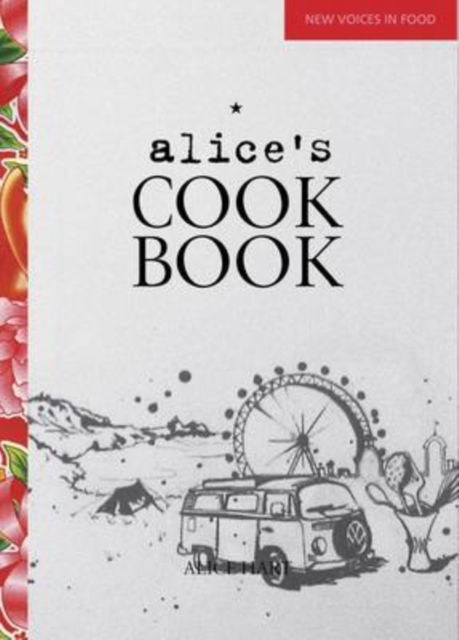 Alice's Cookbook - New Voices in Food - Alice Hart - Bücher - Quadrille Publishing Ltd - 9781844008889 - 2. Juli 2010