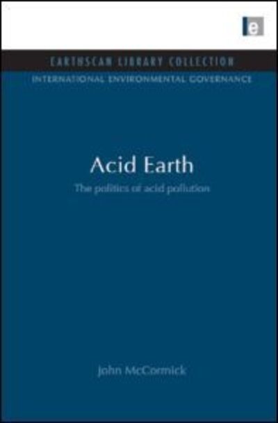 Cover for John McCormick · Acid Earth: The Global Threat of Acid Pollution - International Environmental Governance Set (Gebundenes Buch) (2009)